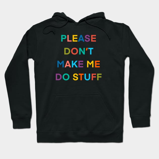 Please Don’t Make Me So Stuff Hoodie by LittleBunnySunshine